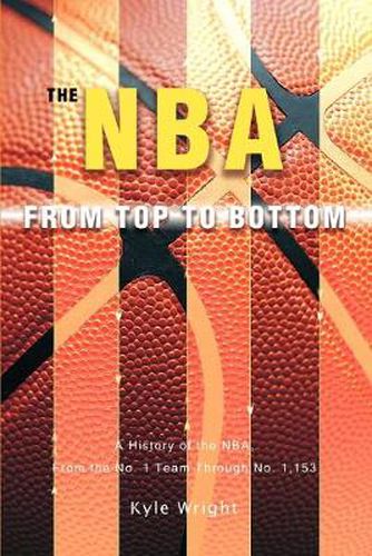 Cover image for The NBA From Top to Bottom: A History of the NBA, From the No. 1 Team Through No. 1,153