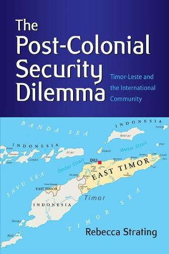 Cover image for The Post-Colonial Security Dilemma: Timor-Leste and the International Community