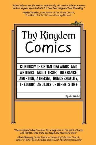 Cover image for Thy Kingdom Comics: Curiously Christian drawings and writings about Jesus, tolerance, abortion, atheism, homosexuality, theology, and lots of other stuff