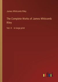 Cover image for The Complete Works of James Whitcomb Riley