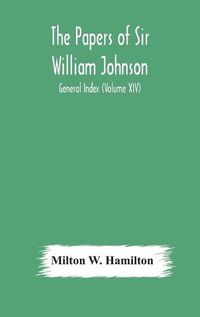 Cover image for The papers of Sir William Johnson; General Index (Volume XIV)