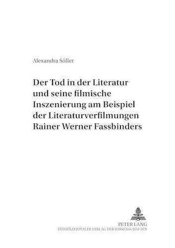 Der Tod in Der Literatur Und Seine Filmische Inszenierung Am Beispiel Der Literaturverfilmungen Rainer Werner Fassbinders