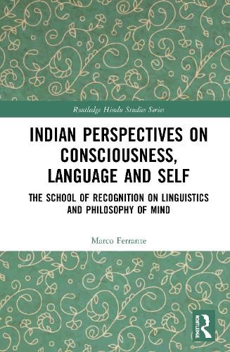 Cover image for Indian Perspectives on Consciousness, Language and Self: The School of Recognition on Linguistics and Philosophy of Mind