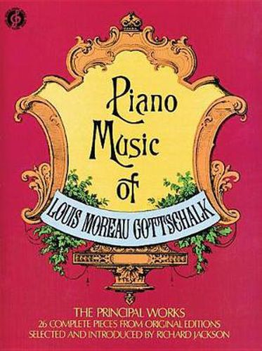 Piano Music of Louis Moreau Gottschalk: The Principal Works - 26 Complete Pieces