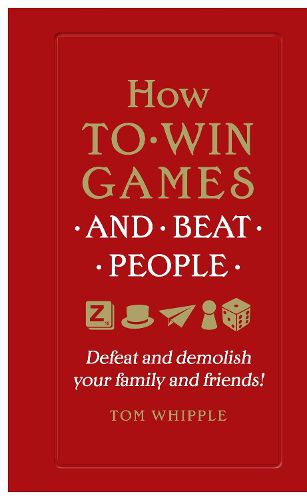 Cover image for How to win games and beat people: Defeat and demolish your family and friends!