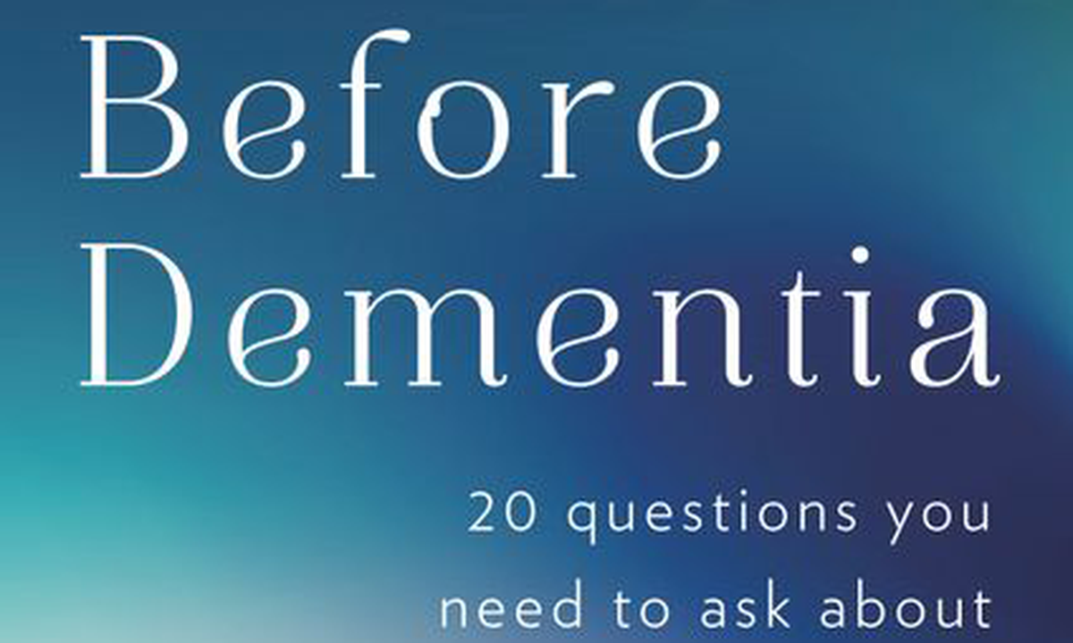 Before Dementia: 20 Questions You Need to Ask