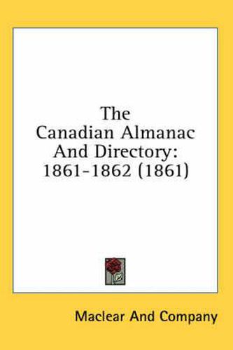 Cover image for The Canadian Almanac and Directory: 1861-1862 (1861)