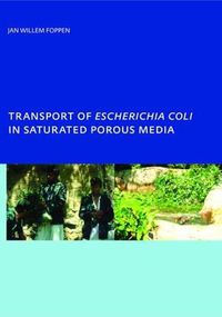 Cover image for Transport of Escherichia coli in Saturated Porous Media: PhD, Unesco-IHE Institute for Water Education, Delft, The Netherlands