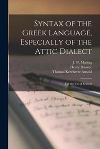 Cover image for Syntax of the Greek Language, Especially of the Attic Dialect: for the Use of Schools