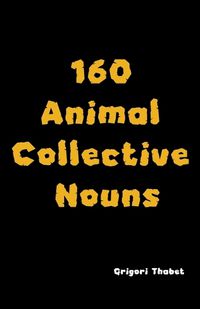 Cover image for 160 Animal Collective Nouns