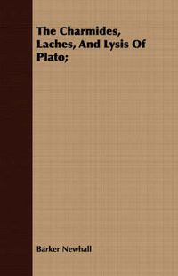 Cover image for The Charmides, Laches, And Lysis Of Plato;