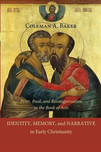 Cover image for Identity, Memory, and Narrative in Early Christianity: Peter, Paul, and Recategorization in the Book of Acts