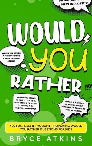 Cover image for Would You Rather: 400 Fun, Silly & Thought-Provoking Would You Rather Questions for Kids.