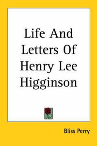 Cover image for Life And Letters Of Henry Lee Higginson