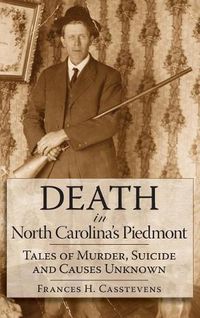 Cover image for Death in North Carolina's Piedmont: Tales of Murder, Suicide and Causes Unknown