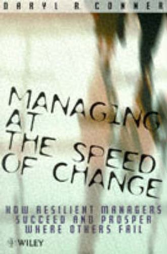 Cover image for Managing at the Speed of Change: How Resilient Managers Succeed and Prosper Where Others Fail