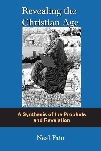 Revealing the Christian Age: A Synthesis of the Prophets and Revelation