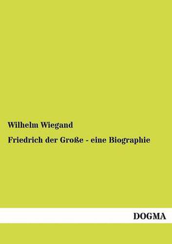 Cover image for Friedrich der Grosse - eine Biographie