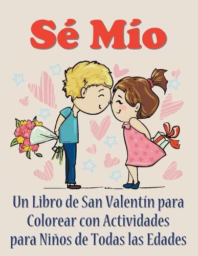 Cover image for Se Mio: Un libro de San Valentin para colorear con actividades para ninos de todas las edades