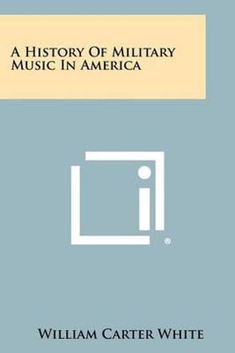Cover image for A History of Military Music in America