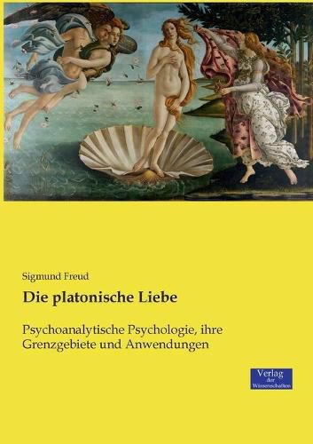 Cover image for Die platonische Liebe: Psychoanalytische Psychologie, ihre Grenzgebiete und Anwendungen