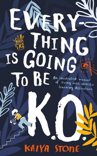 Cover image for Everything Is Going to Be K.O.: An illustrated memoir of living with specific learning difficulties