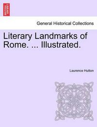 Cover image for Literary Landmarks of Rome. ... Illustrated.