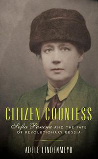 Cover image for Citizen Countess: Sofia Panina and the Fate of Revolutionary Russia