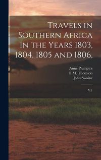 Cover image for Travels in Southern Africa in the Years 1803, 1804, 1805 and 1806,