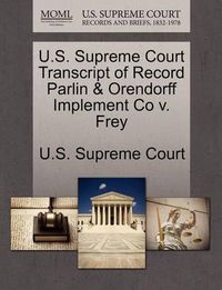 Cover image for U.S. Supreme Court Transcript of Record Parlin & Orendorff Implement Co V. Frey