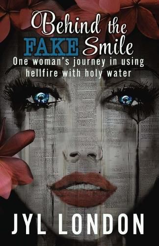 Cover image for Behind The Fake Smile: One Woman's Journey in Using Hellfire With Holy Water