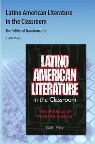 Cover image for Latino American Literature in the Classroom: The Politics of Transformation