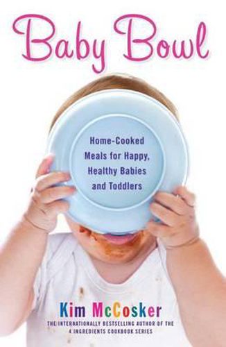 Baby Bowl: Home-Cooked Meals for Happy, Healthy Babies and Toddlers (Original)
