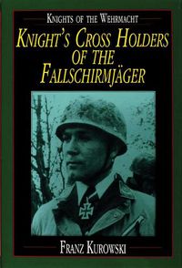 Cover image for Knight's Cross Holders of the Fallschirmjager: Knights of the Wehrmacht