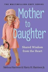 Cover image for Mother to Daughter: Shared Wisdom from the Heart