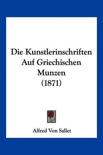 Die Kunstlerinschriften Auf Griechischen Munzen (1871)