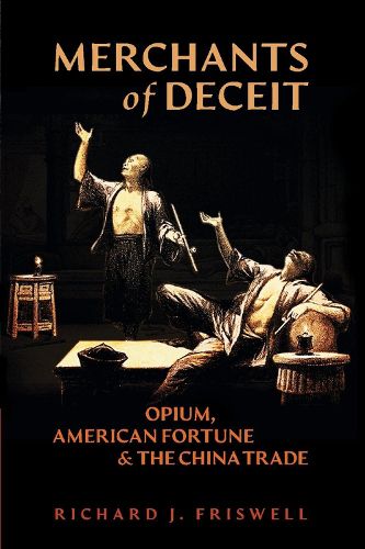 Cover image for Merchants of Deceit: Opium, American Fortune & the China Trade