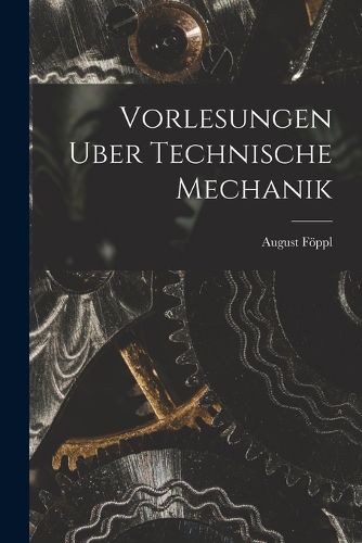 Cover image for Vorlesungen Uber Technische Mechanik