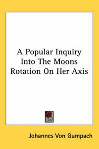 Cover image for A Popular Inquiry Into the Moons Rotation on Her Axis