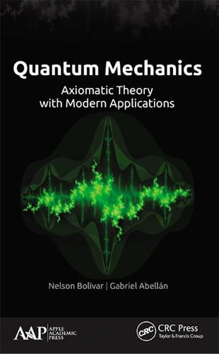 Cover image for Quantum Mechanics: Axiomatic Theory with Modern Applications