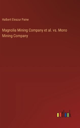 Magnolia Mining Company et al. vs. Mono Mining Company