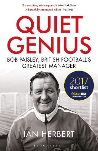 Cover image for Quiet Genius: Bob Paisley, British football's greatest manager SHORTLISTED FOR THE WILLIAM HILL SPORTS BOOK OF THE YEAR 2017