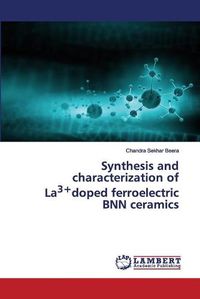 Cover image for Synthesis and characterization of La3+doped ferroelectric BNN ceramics