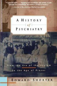 Cover image for A History of Psychiatry: From the Era of the Asylum to the Age of Prozac