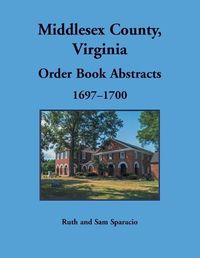 Cover image for Middlesex County, Virginia Order Book, 1697-1700