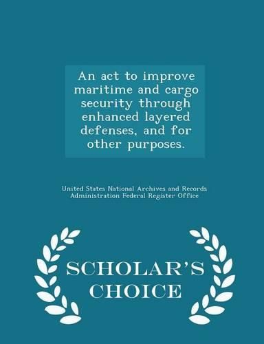 Cover image for An ACT to Improve Maritime and Cargo Security Through Enhanced Layered Defenses, and for Other Purposes. - Scholar's Choice Edition