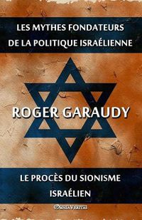 Cover image for Les mythes fondateurs de la politique israelienne & Le proces du Sionisme israelien: Edition integrale