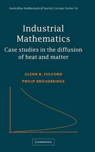 Cover image for Industrial Mathematics: Case Studies in the Diffusion of Heat and Matter