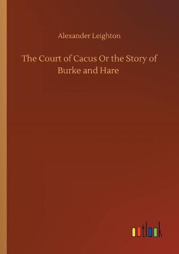 Cover image for The Court of Cacus Or the Story of Burke and Hare