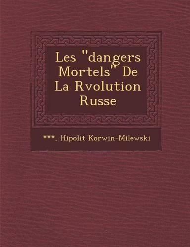 Cover image for Les  Dangers Mortels  de La R Volution Russe